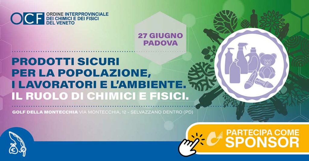 Convegno "Prodotti sicuri per la popolazione i lavoratori e l’ambiente. IL RUOLO DI CHIMICI E FISICI" 27 giugno 2025 | OCF Veneto