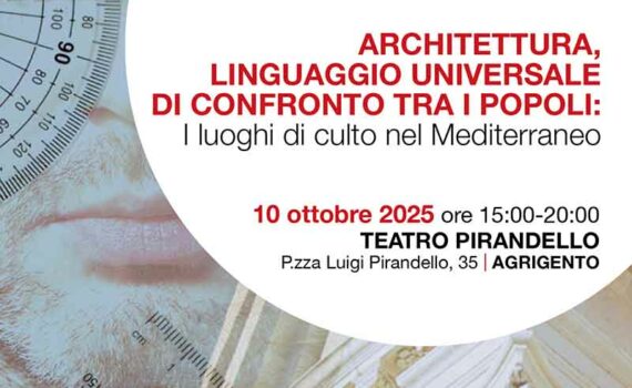 Convegno "ARCHITETTURA, LINGUAGGIO UNIVERSALE DI CONFRONTO TRA I POPOLI: I luoghi di culto nel Mediterraneo" 10 ottobre 2025 | OAPPC Agrigento