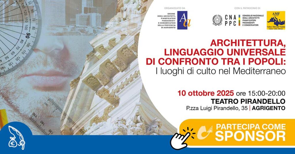 Convegno "ARCHITETTURA, LINGUAGGIO UNIVERSALE DI CONFRONTO TRA I POPOLI: I luoghi di culto nel Mediterraneo" 10 ottobre 2025 | OAPPC Agrigento