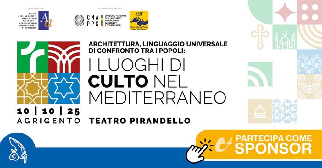 Convegno "ARCHITETTURA, LINGUAGGIO UNIVERSALE DI CONFRONTO TRA I POPOLI: I luoghi di culto nel Mediterraneo" 10 ottobre 2025 | OAPPC Agrigento